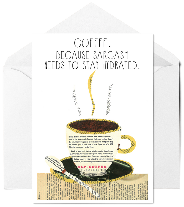 Coffee.  Because Sarcasm Needs To Stay Hydrated - Funny Greeting Card